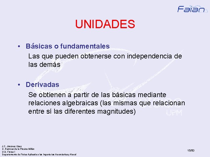 UNIDADES • Básicas o fundamentales Las que pueden obtenerse con independencia de las demás