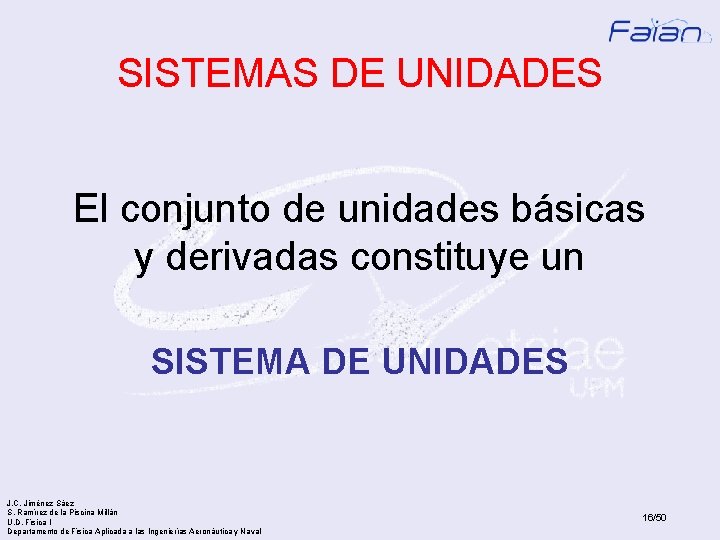 SISTEMAS DE UNIDADES El conjunto de unidades básicas y derivadas constituye un SISTEMA DE