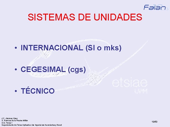 SISTEMAS DE UNIDADES • INTERNACIONAL (SI o mks) • CEGESIMAL (cgs) • TÉCNICO J.