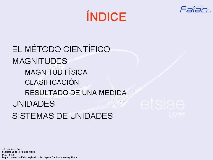 ÍNDICE EL MÉTODO CIENTÍFICO MAGNITUDES MAGNITUD FÍSICA CLASIFICACIÓN RESULTADO DE UNA MEDIDA UNIDADES SISTEMAS