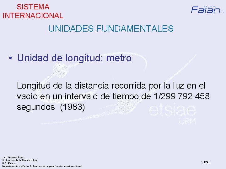 SISTEMA INTERNACIONAL UNIDADES FUNDAMENTALES • Unidad de longitud: metro Longitud de la distancia recorrida