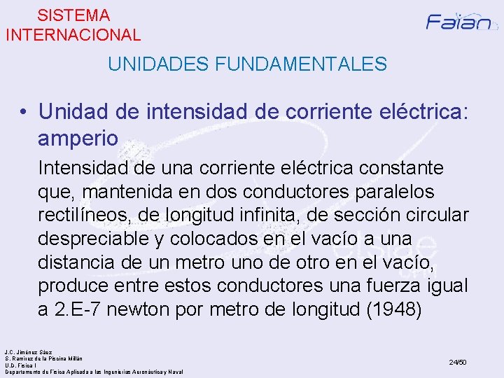 SISTEMA INTERNACIONAL UNIDADES FUNDAMENTALES • Unidad de intensidad de corriente eléctrica: amperio Intensidad de