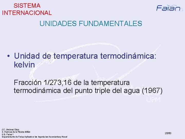 SISTEMA INTERNACIONAL UNIDADES FUNDAMENTALES • Unidad de temperatura termodinámica: kelvin Fracción 1/273, 16 de