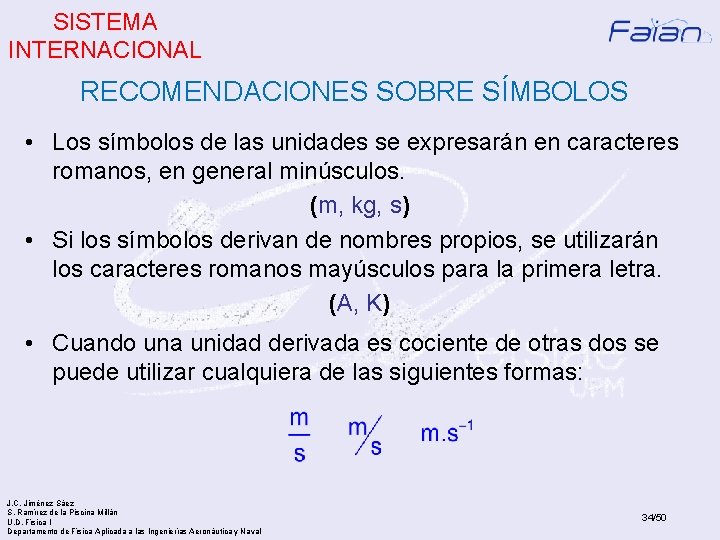 SISTEMA INTERNACIONAL RECOMENDACIONES SOBRE SÍMBOLOS • Los símbolos de las unidades se expresarán en