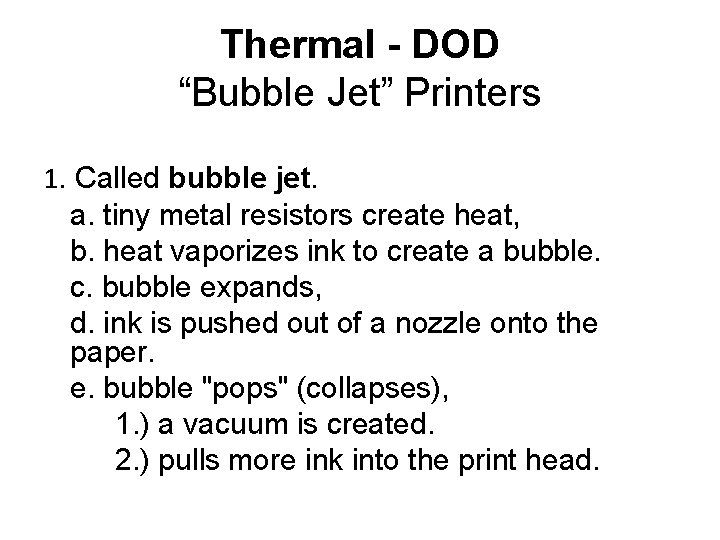 Thermal - DOD “Bubble Jet” Printers 1. Called bubble jet. a. tiny metal resistors