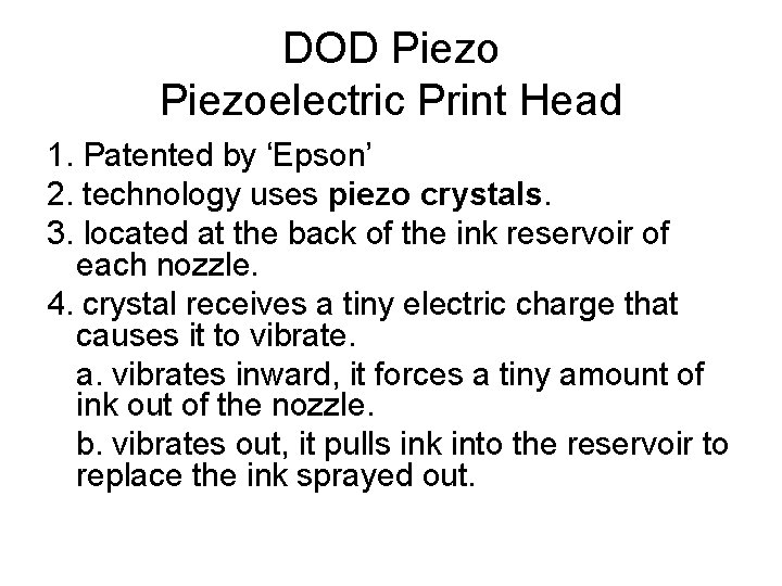 DOD Piezoelectric Print Head 1. Patented by ‘Epson’ 2. technology uses piezo crystals. 3.