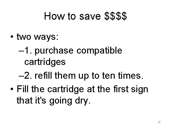 How to save $$$$ • two ways: – 1. purchase compatible cartridges – 2.
