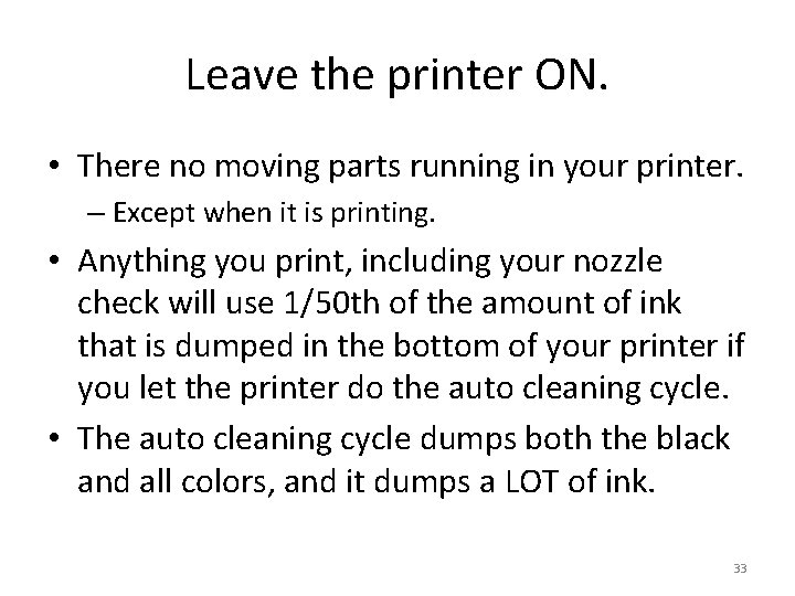 Leave the printer ON. • There no moving parts running in your printer. –