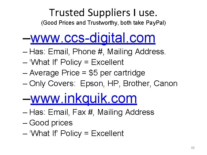 Trusted Suppliers I use. (Good Prices and Trustworthy, both take Pay. Pal) –www. ccs-digital.