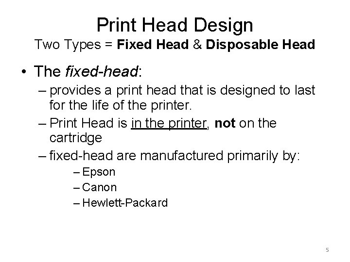 Print Head Design Two Types = Fixed Head & Disposable Head • The fixed-head: