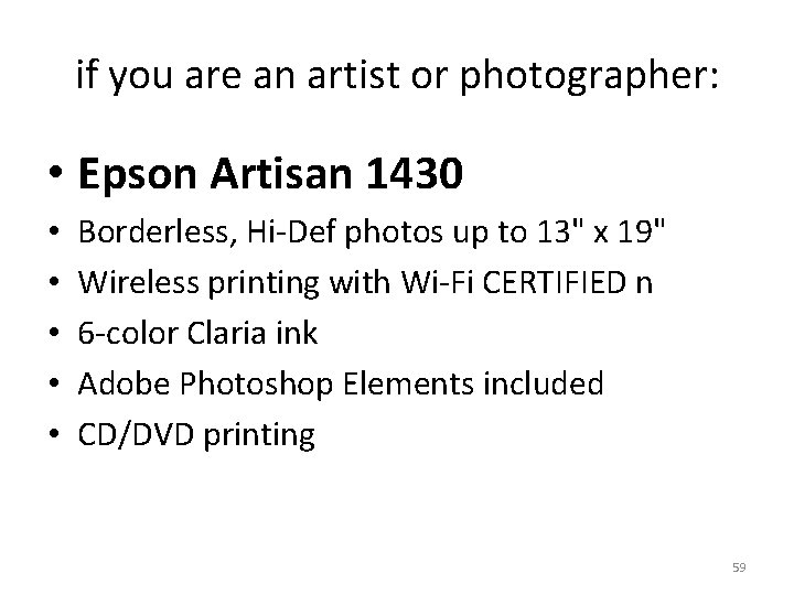 if you are an artist or photographer: • Epson Artisan 1430 • • •