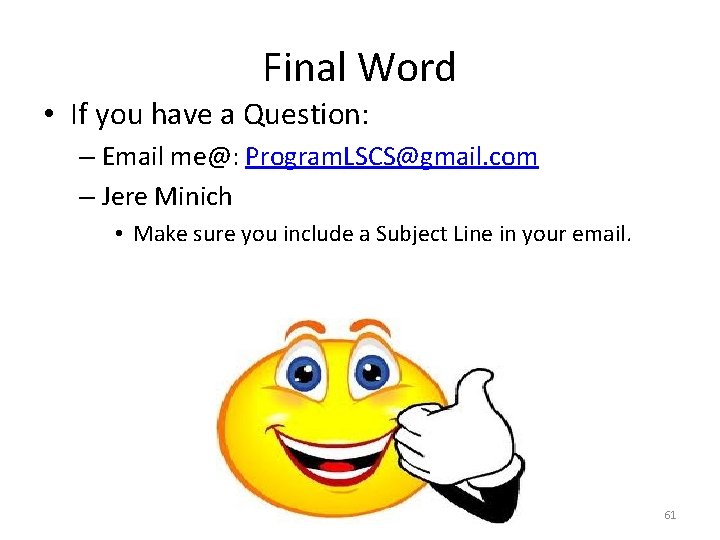 Final Word • If you have a Question: – Email me@: Program. LSCS@gmail. com