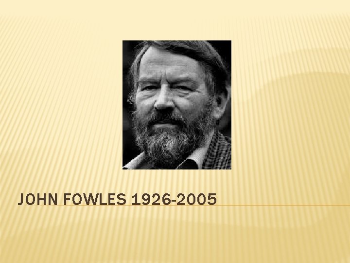 JOHN FOWLES 1926 -2005 