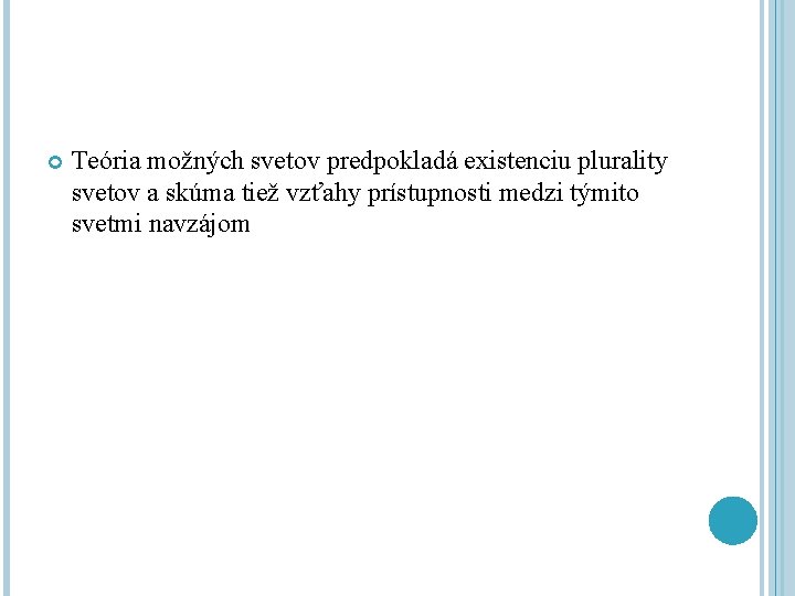  Teória možných svetov predpokladá existenciu plurality svetov a skúma tiež vzťahy prístupnosti medzi