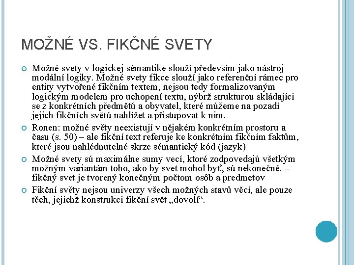 MOŽNÉ VS. FIKČNÉ SVETY Možné svety v logickej sémantike slouží především jako nástroj modální