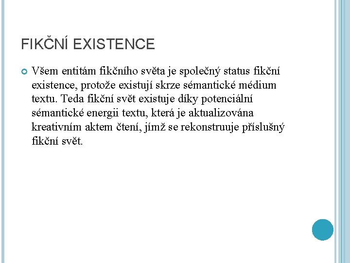 FIKČNÍ EXISTENCE Všem entitám fikčního světa je společný status fikční existence, protože existují skrze