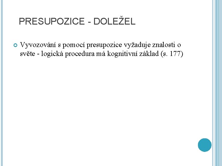 PRESUPOZICE - DOLEŽEL Vyvozování s pomocí presupozice vyžaduje znalosti o světe - logická procedura