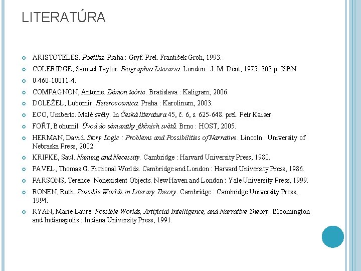 LITERATÚRA ARISTOTELES. Poetika. Praha : Gryf. Prel. František Groh, 1993. COLERIDGE, Samuel Taylor. Biographia