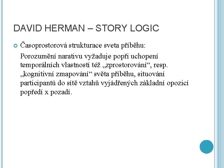 DAVID HERMAN – STORY LOGIC Časoprostorová strukturace sveta příběhu: Porozumění narativu vyžaduje popři uchopení