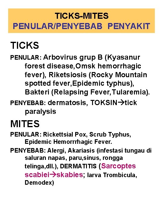 TICKS-MITES PENULAR/PENYEBAB PENYAKIT TICKS PENULAR: Arbovirus grup B (Kyasanur forest disease, Omsk hemorrhagic fever),