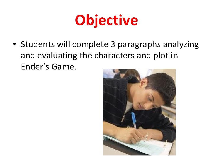 Objective • Students will complete 3 paragraphs analyzing and evaluating the characters and plot