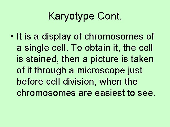 Karyotype Cont. • It is a display of chromosomes of a single cell. To