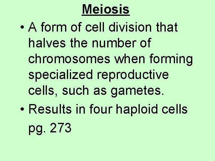 Meiosis • A form of cell division that halves the number of chromosomes when