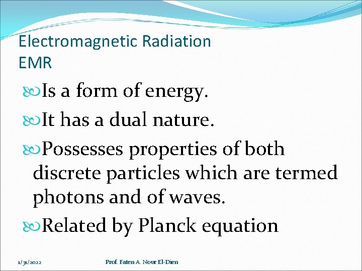 Electromagnetic Radiation EMR Is a form of energy. It has a dual nature. Possesses