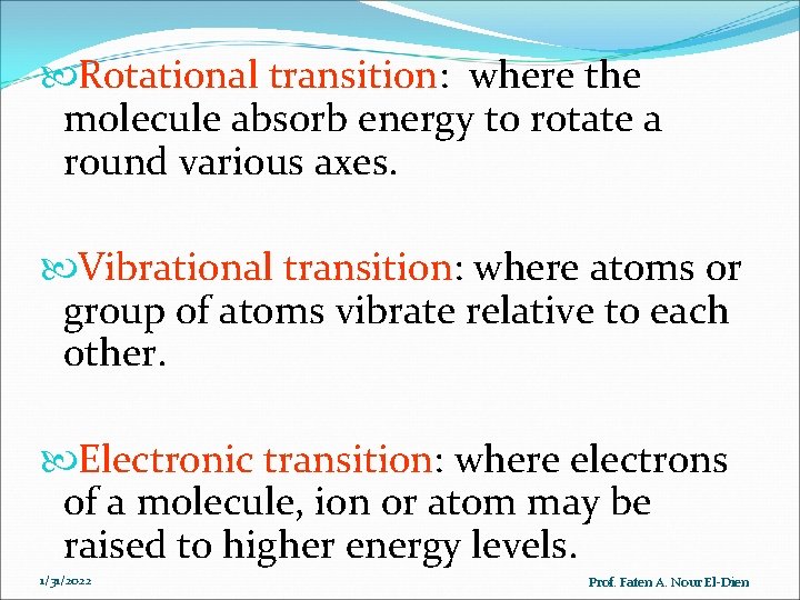  Rotational transition: where the molecule absorb energy to rotate a round various axes.