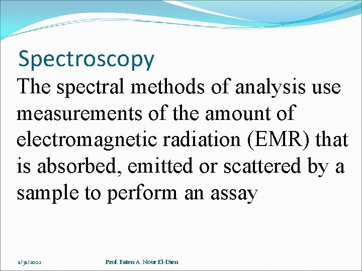 Spectroscopy The spectral methods of analysis use measurements of the amount of electromagnetic radiation