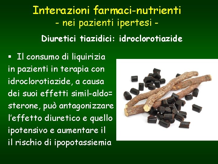 Interazioni farmaci-nutrienti - nei pazienti ipertesi - Diuretici tiazidici: idroclorotiazide § Il consumo di