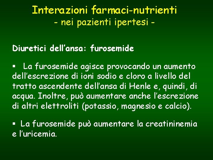 Interazioni farmaci-nutrienti - nei pazienti ipertesi - Diuretici dell’ansa: furosemide § La furosemide agisce