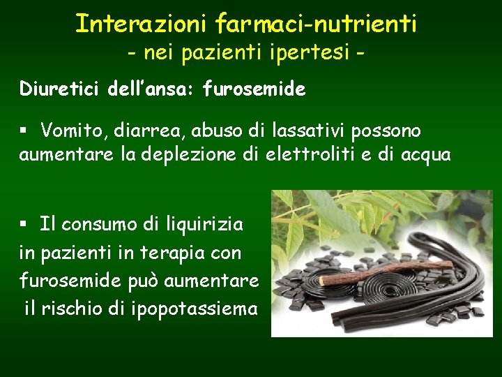 Interazioni farmaci-nutrienti - nei pazienti ipertesi - Diuretici dell’ansa: furosemide § Vomito, diarrea, abuso