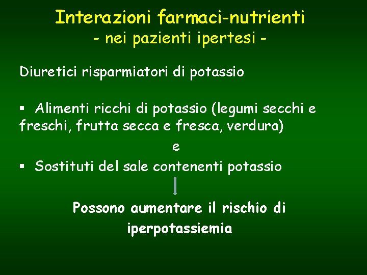 Interazioni farmaci-nutrienti - nei pazienti ipertesi - Diuretici risparmiatori di potassio § Alimenti ricchi