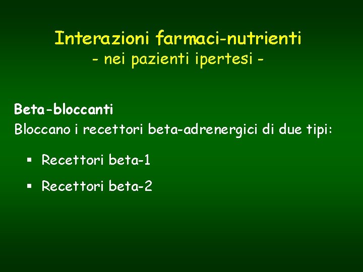 Interazioni farmaci-nutrienti - nei pazienti ipertesi - Beta-bloccanti Bloccano i recettori beta-adrenergici di due