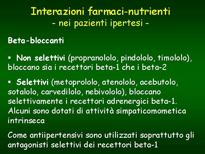 Interazioni farmaci-nutrienti - nei pazienti ipertesi - Beta-bloccanti § Non selettivi (propranololo, pindololo, timololo),