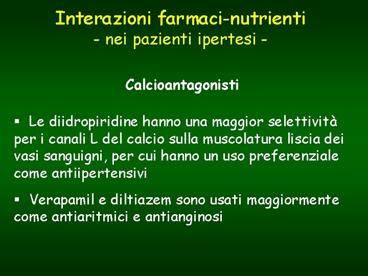 Interazioni farmaci-nutrienti - nei pazienti ipertesi Calcioantagonisti § Le diidropiridine hanno una maggior selettività