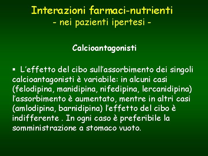 Interazioni farmaci-nutrienti - nei pazienti ipertesi Calcioantagonisti § L’effetto del cibo sull’assorbimento dei singoli