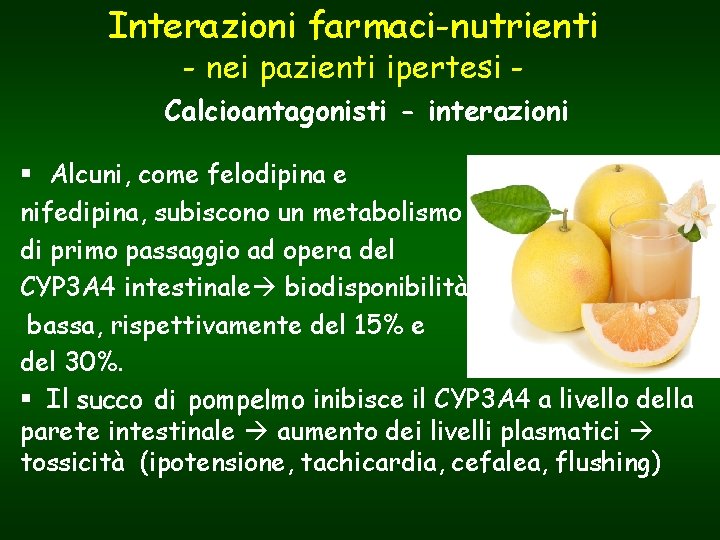 Interazioni farmaci-nutrienti - nei pazienti ipertesi - Calcioantagonisti - interazioni § Alcuni, come felodipina