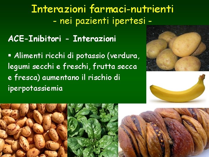 Interazioni farmaci-nutrienti - nei pazienti ipertesi - ACE-Inibitori - Interazioni § Alimenti ricchi di