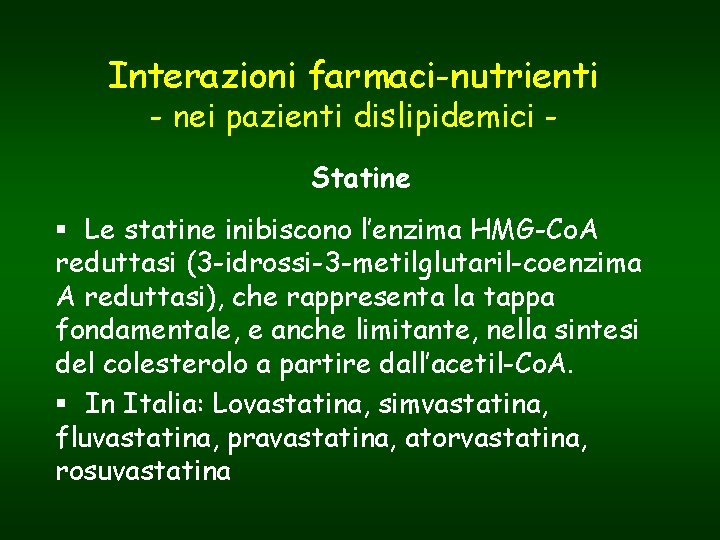 Interazioni farmaci-nutrienti - nei pazienti dislipidemici Statine § Le statine inibiscono l’enzima HMG-Co. A