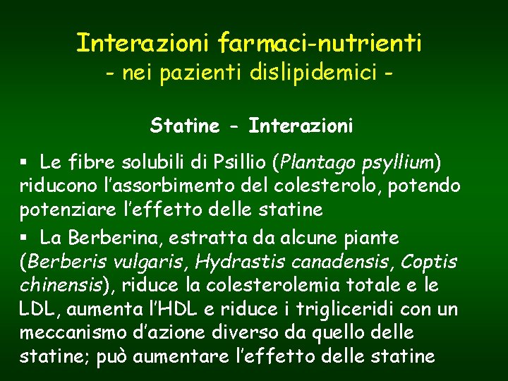 Interazioni farmaci-nutrienti - nei pazienti dislipidemici Statine - Interazioni § Le fibre solubili di