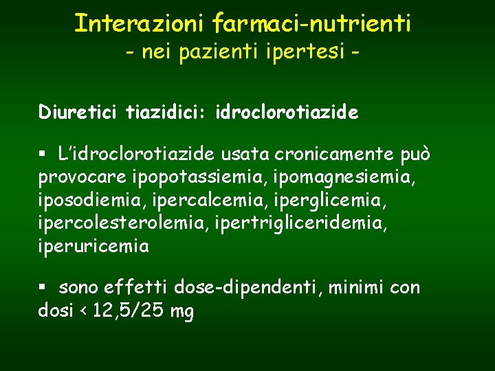 Interazioni farmaci-nutrienti - nei pazienti ipertesi - Diuretici tiazidici: idroclorotiazide § L’idroclorotiazide usata cronicamente