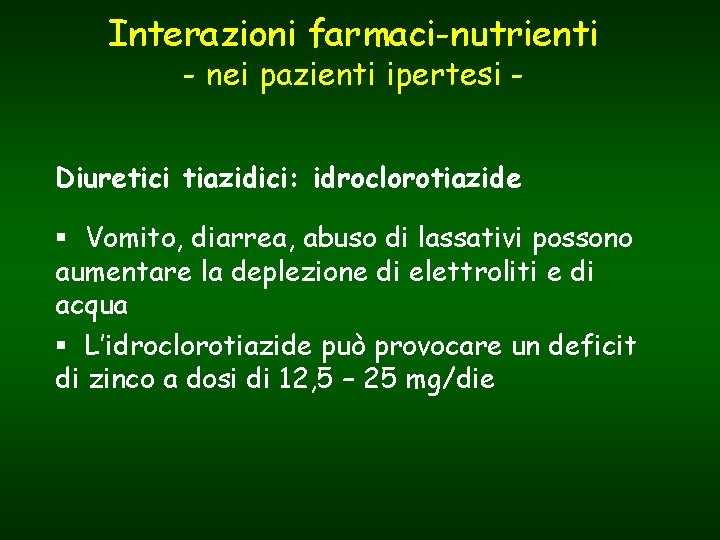 Interazioni farmaci-nutrienti - nei pazienti ipertesi - Diuretici tiazidici: idroclorotiazide § Vomito, diarrea, abuso