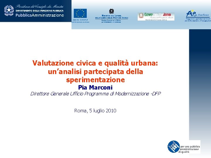 Valutazione civica e qualità urbana: un’analisi partecipata della sperimentazione Pia Marconi Direttore Generale Ufficio