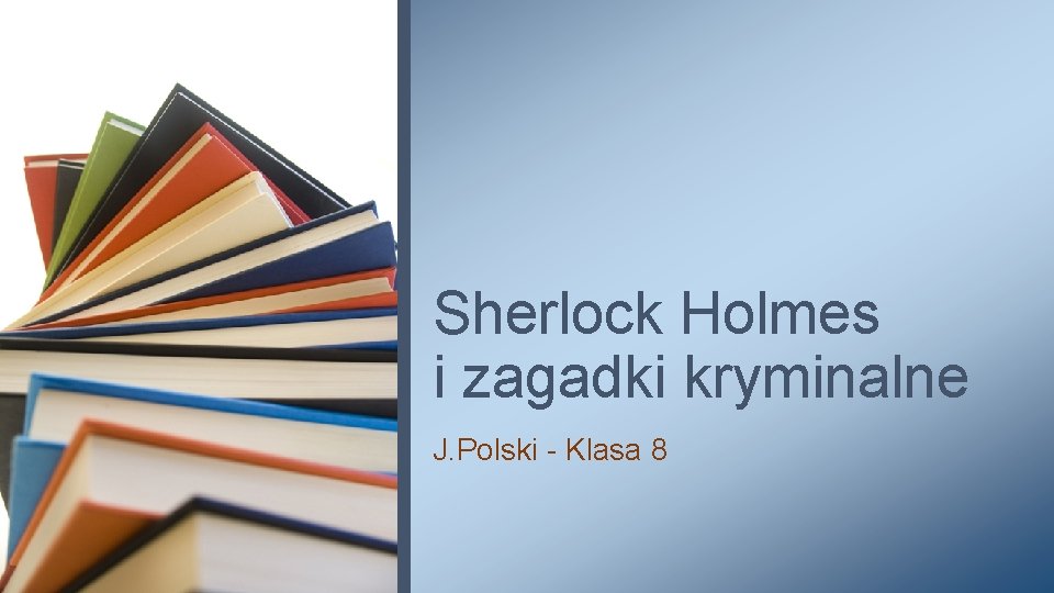 Sherlock Holmes i zagadki kryminalne J. Polski - Klasa 8 