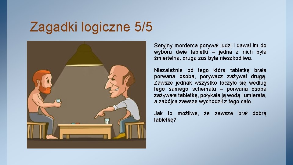 Zagadki logiczne 5/5 Seryjny morderca porywał ludzi i dawał im do wyboru dwie tabletki