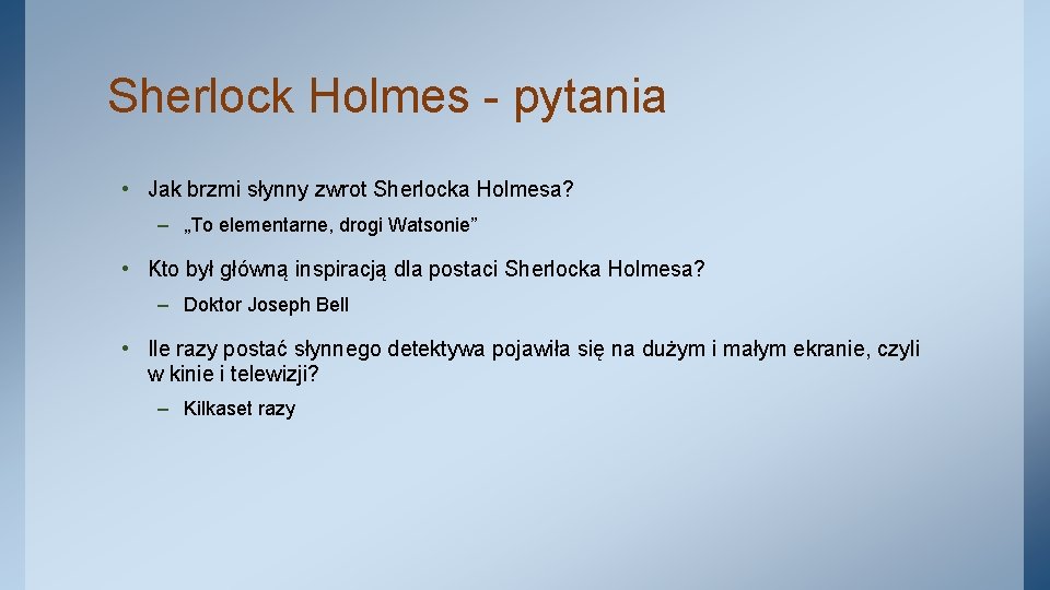 Sherlock Holmes - pytania • Jak brzmi słynny zwrot Sherlocka Holmesa? – „To elementarne,