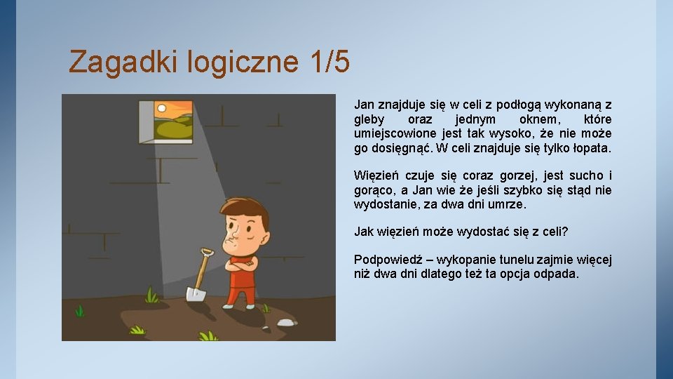 Zagadki logiczne 1/5 Jan znajduje się w celi z podłogą wykonaną z gleby oraz