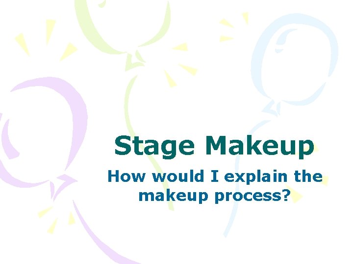 Stage Makeup How would I explain the makeup process? 